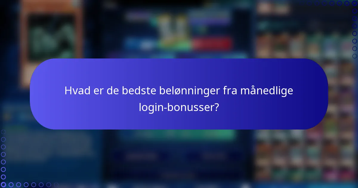 Hvad er de bedste belønninger fra månedlige login-bonusser?