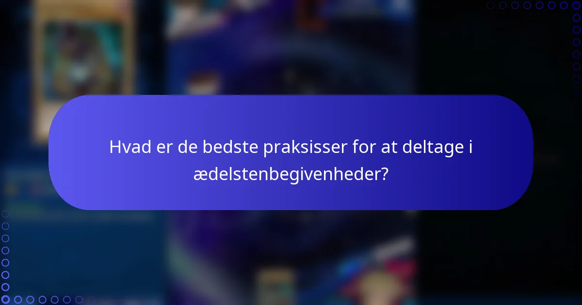 Hvad er de bedste praksisser for at deltage i ædelstenbegivenheder?