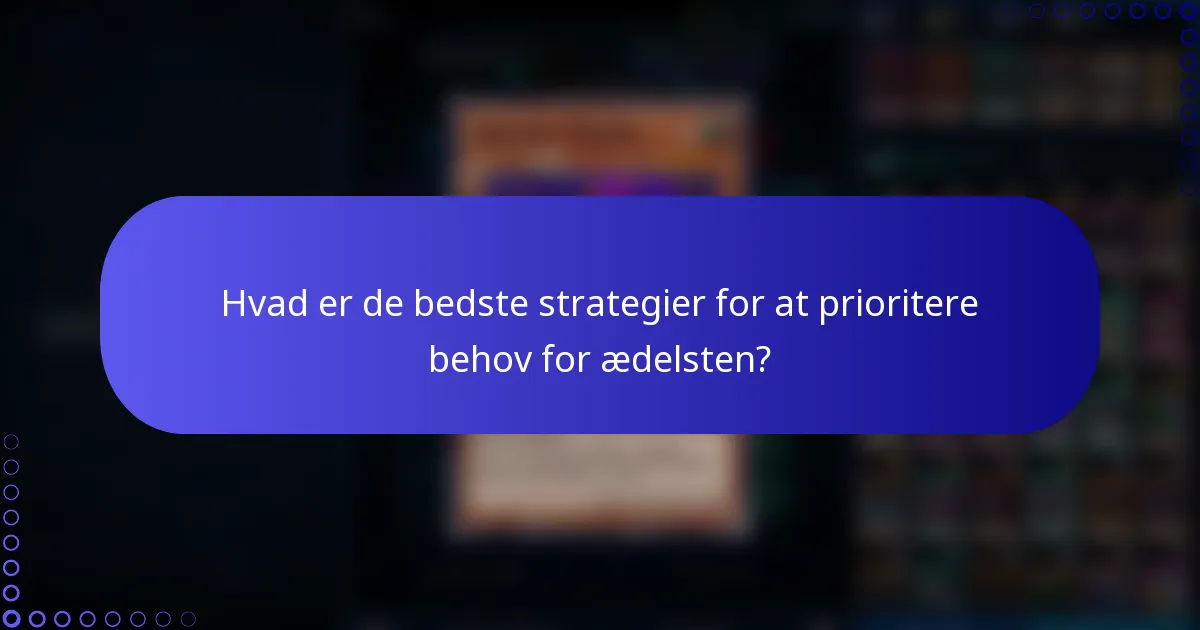 Hvad er de bedste strategier for at prioritere behov for ædelsten?