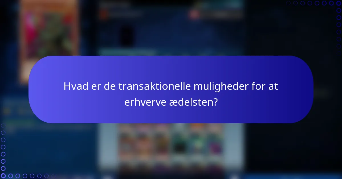 Hvad er de transaktionelle muligheder for at erhverve ædelsten?