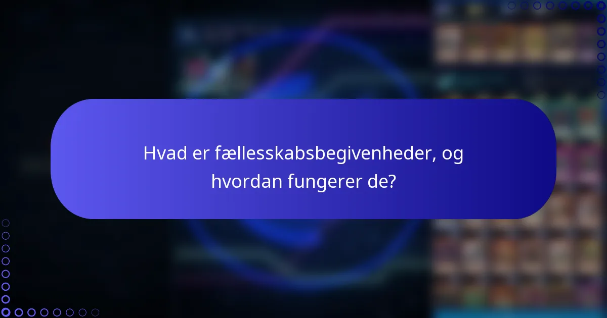 Hvad er fællesskabsbegivenheder, og hvordan fungerer de?