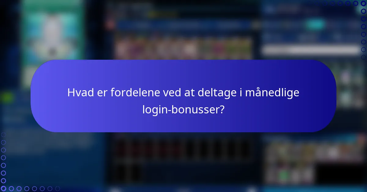 Hvad er fordelene ved at deltage i månedlige login-bonusser?