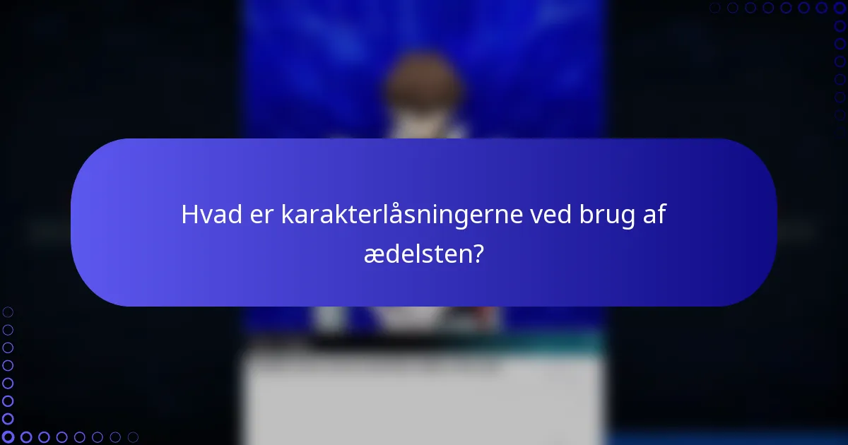 Hvad er karakterlåsningerne ved brug af ædelsten?