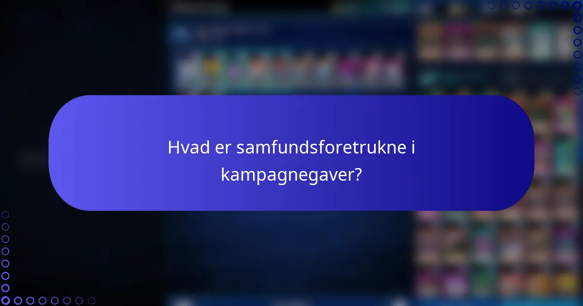 Hvad er samfundsforetrukne i kampagnegaver?