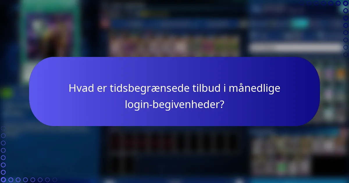 Hvad er tidsbegrænsede tilbud i månedlige login-begivenheder?