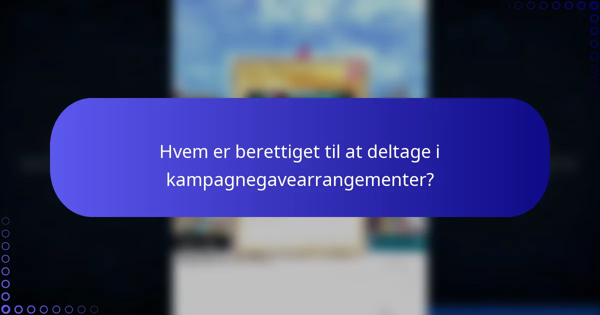 Hvem er berettiget til at deltage i kampagnegavearrangementer?