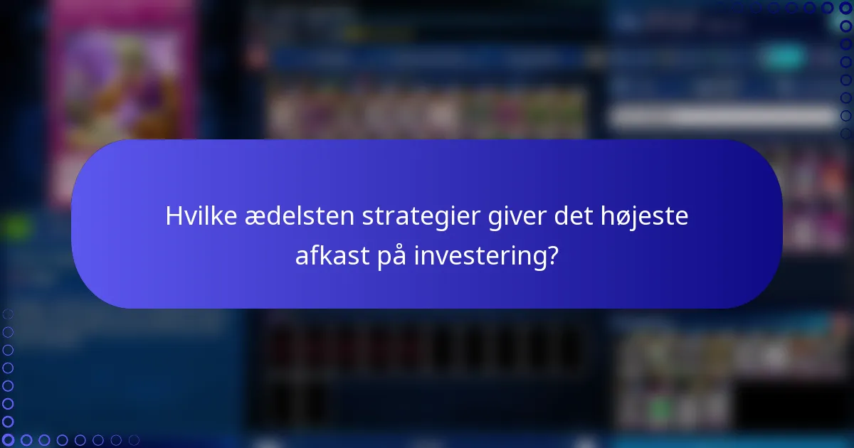Hvilke ædelsten strategier giver det højeste afkast på investering?