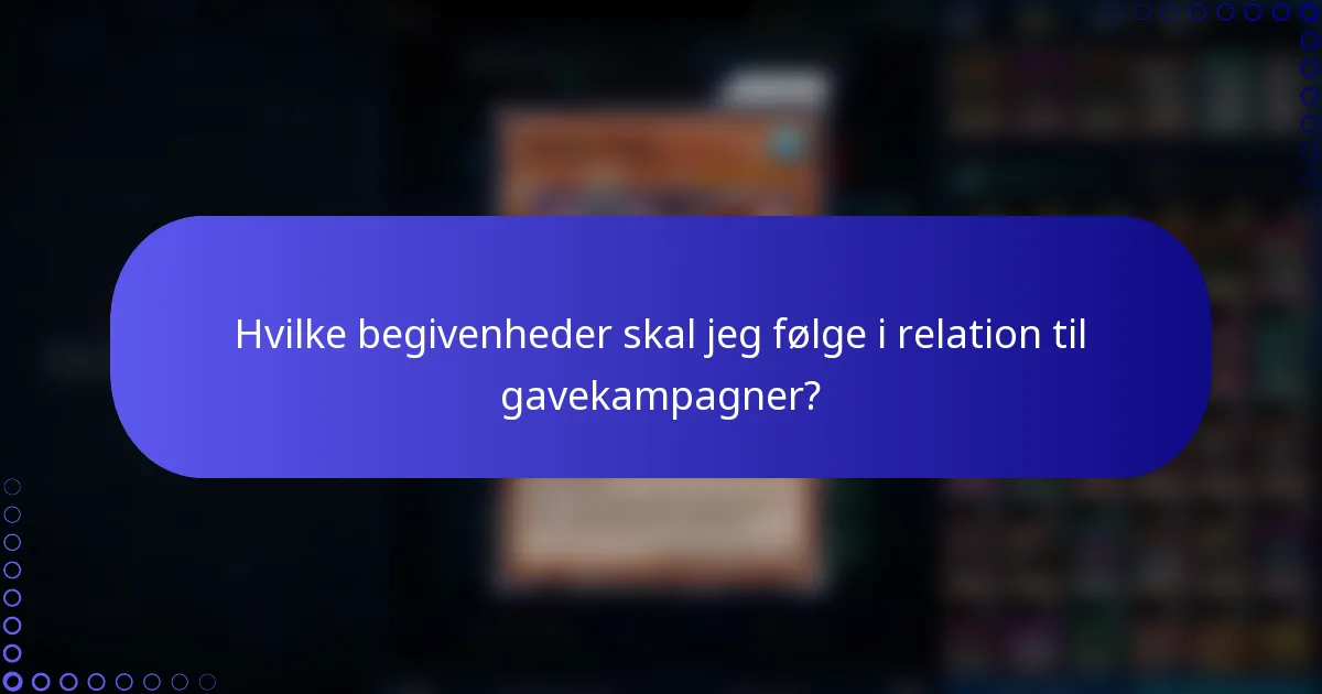 Hvilke begivenheder skal jeg følge i relation til gavekampagner?