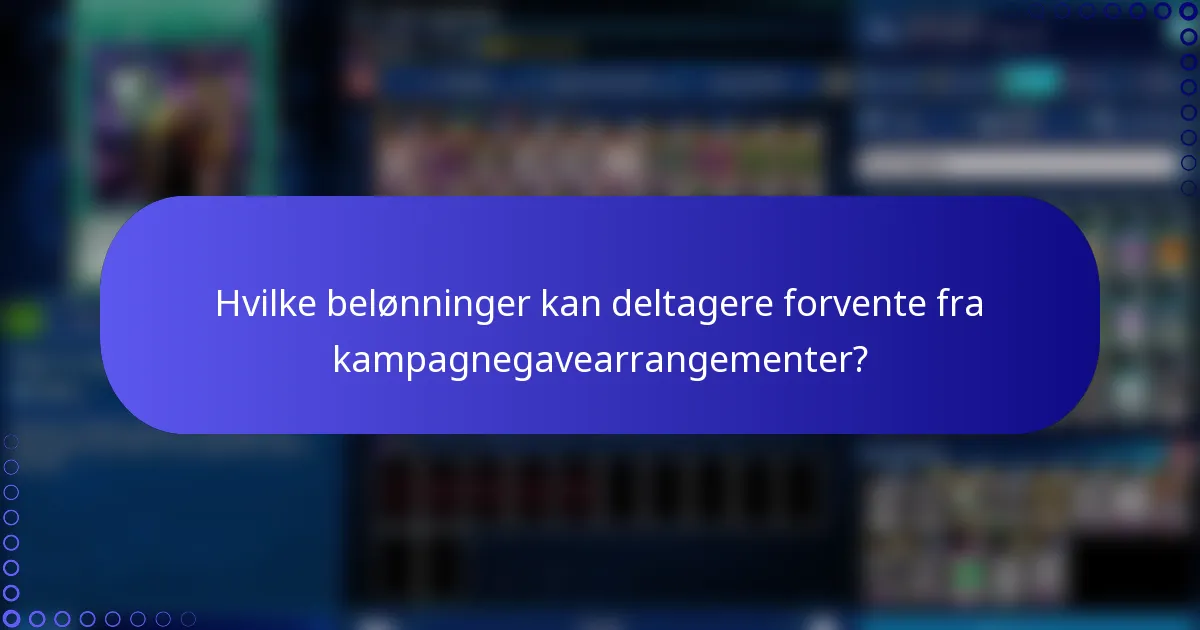 Hvilke belønninger kan deltagere forvente fra kampagnegavearrangementer?