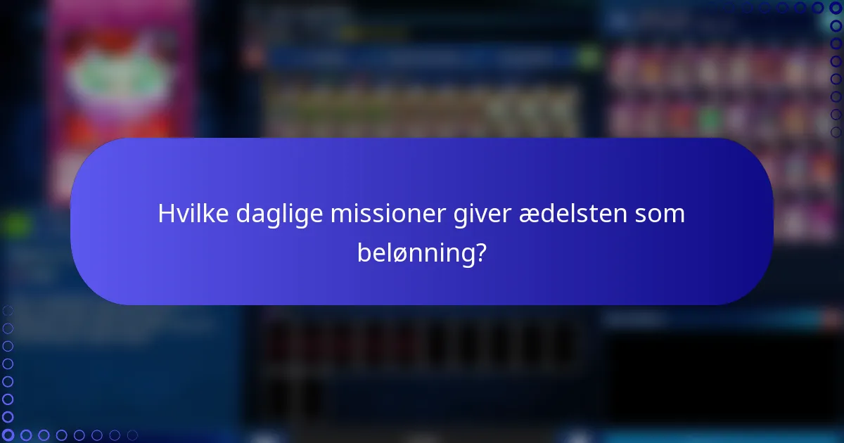Hvilke daglige missioner giver ædelsten som belønning?