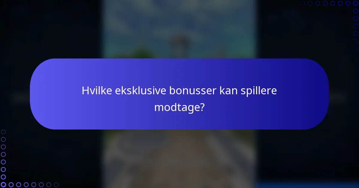 Hvilke eksklusive bonusser kan spillere modtage?