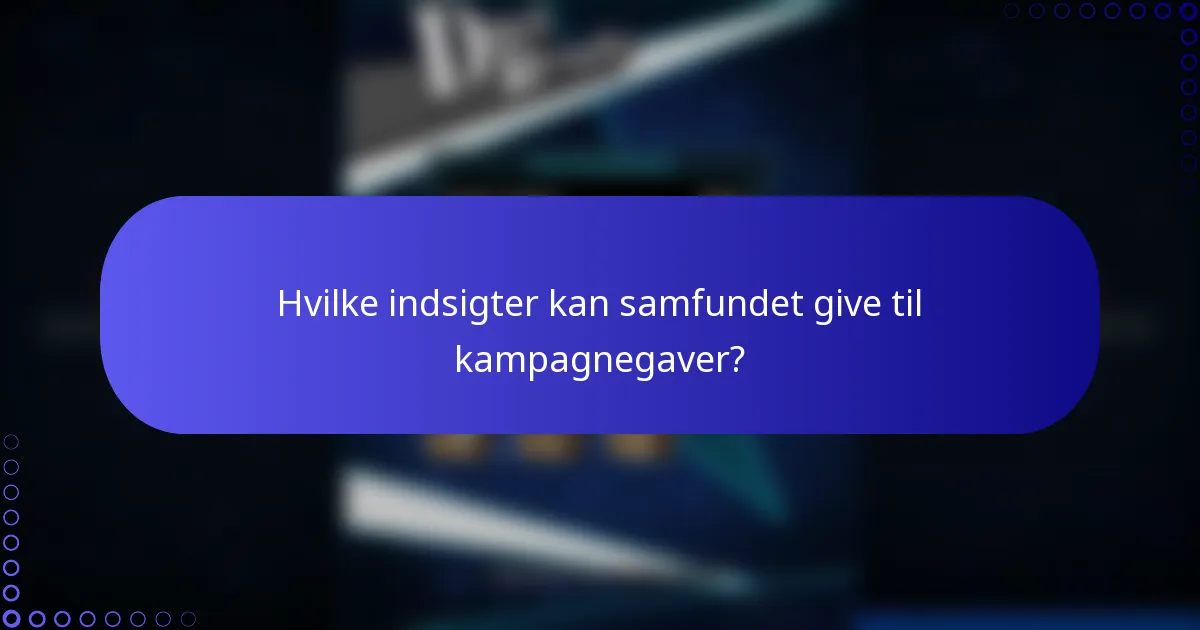 Hvilke indsigter kan samfundet give til kampagnegaver?