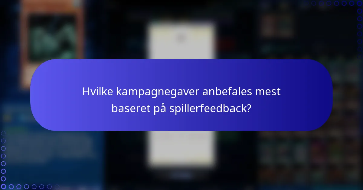 Hvilke kampagnegaver anbefales mest baseret på spillerfeedback?