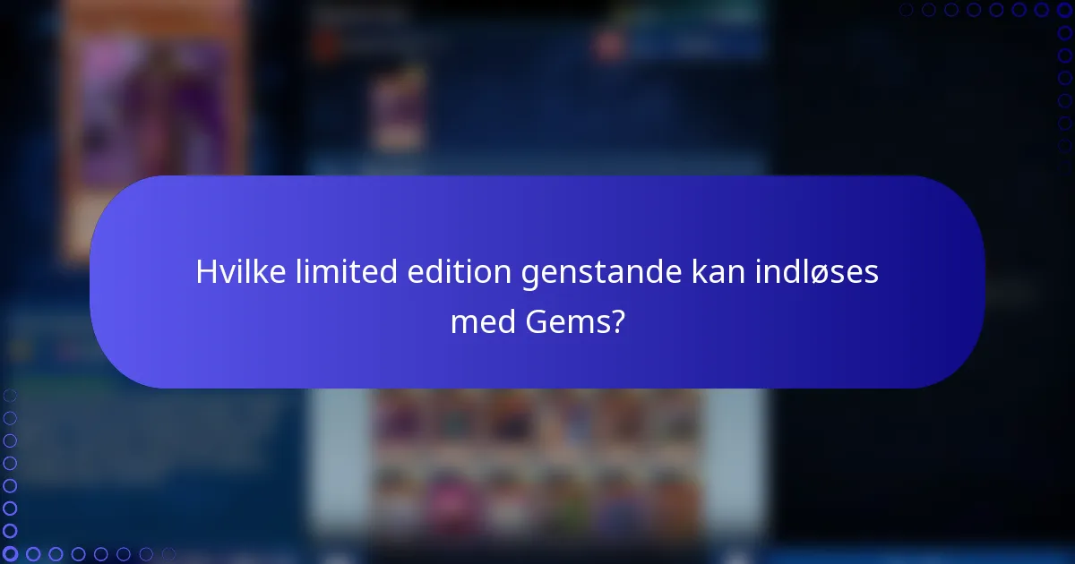 Hvilke limited edition genstande kan indløses med Gems?