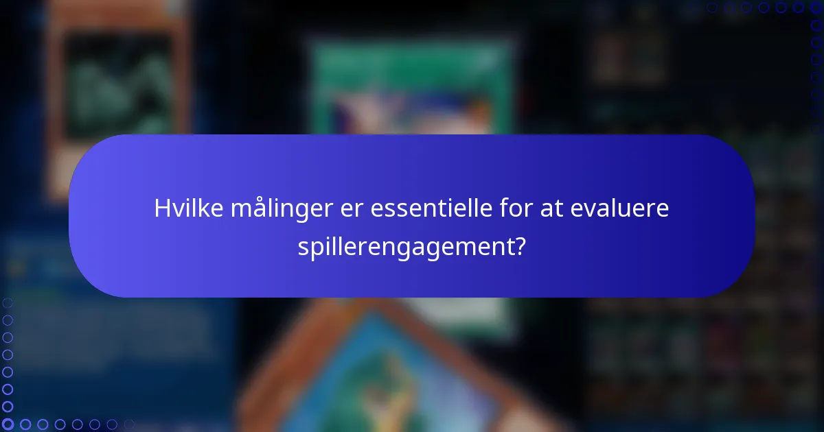 Hvilke målinger er essentielle for at evaluere spillerengagement?