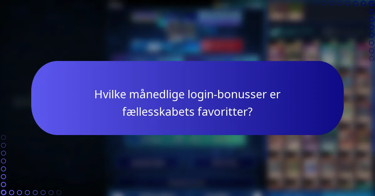 Hvilke månedlige login-bonusser er fællesskabets favoritter?