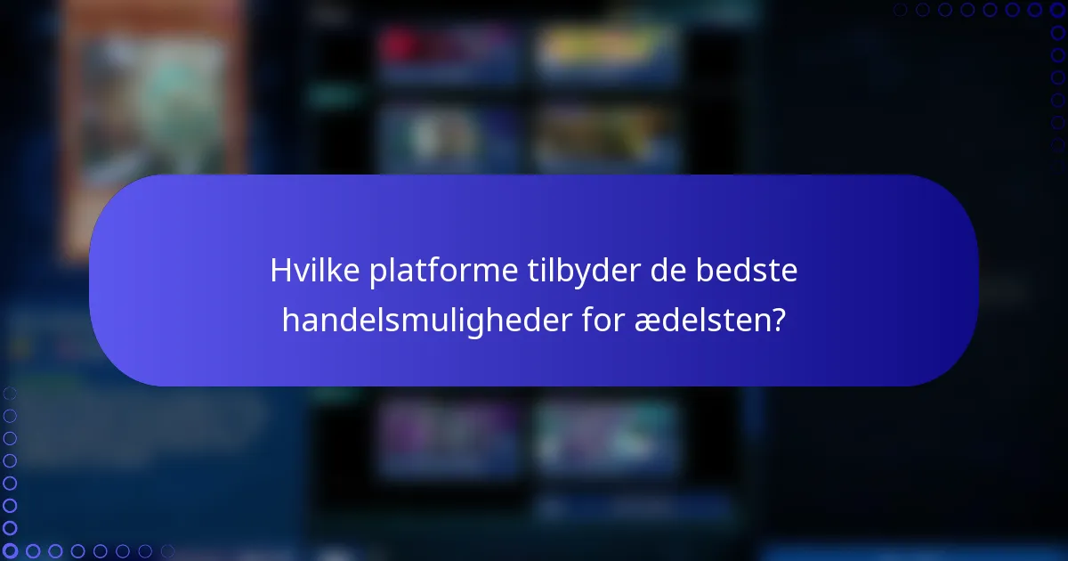 Hvilke platforme tilbyder de bedste handelsmuligheder for ædelsten?