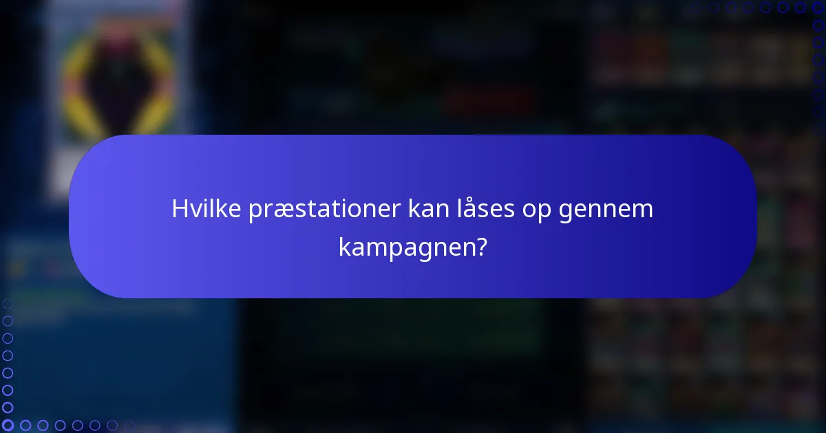 Hvilke præstationer kan låses op gennem kampagnen?
