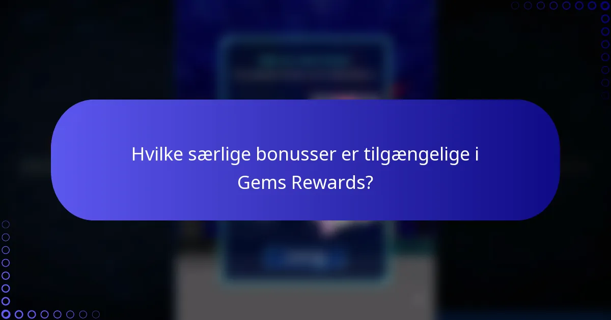 Hvilke særlige bonusser er tilgængelige i Gems Rewards?