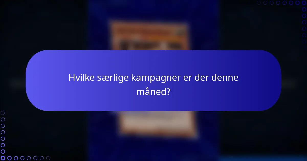 Hvilke særlige kampagner er der denne måned?