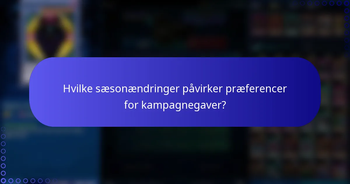 Hvilke sæsonændringer påvirker præferencer for kampagnegaver?