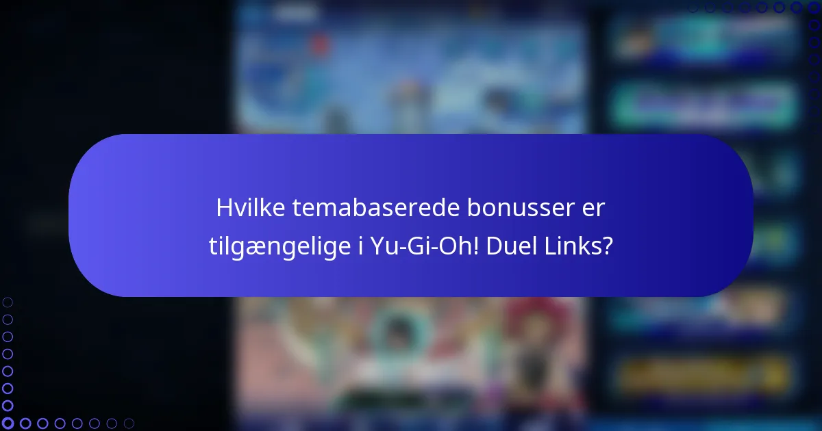 Hvilke temabaserede bonusser er tilgængelige i Yu-Gi-Oh! Duel Links?