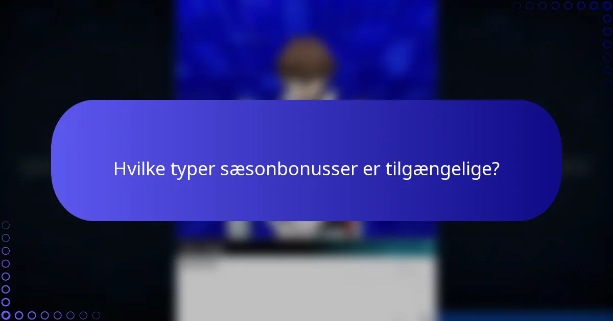 Hvilke typer sæsonbonusser er tilgængelige?