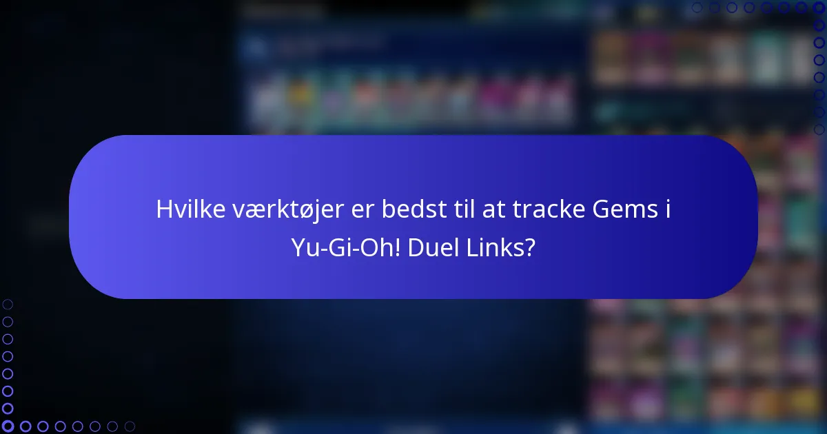 Hvilke værktøjer er bedst til at tracke Gems i Yu-Gi-Oh! Duel Links?