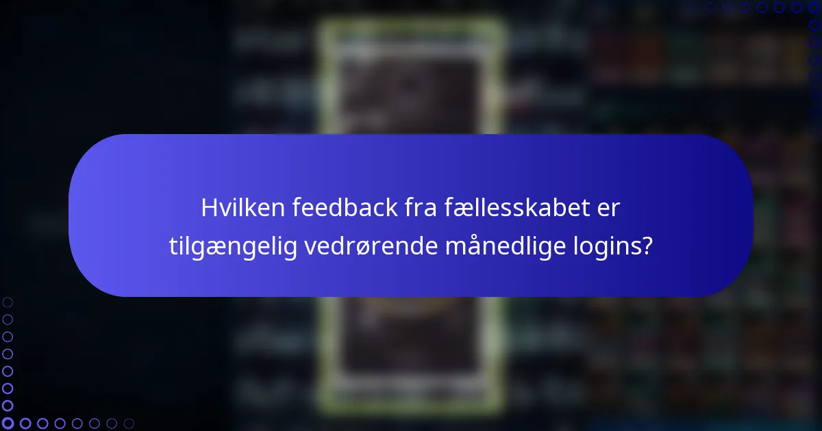 Hvilken feedback fra fællesskabet er tilgængelig vedrørende månedlige logins?
