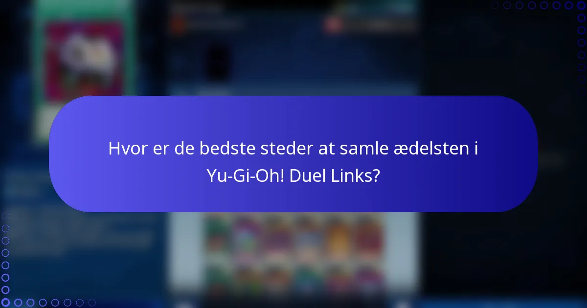 Hvor er de bedste steder at samle ædelsten i Yu-Gi-Oh! Duel Links?