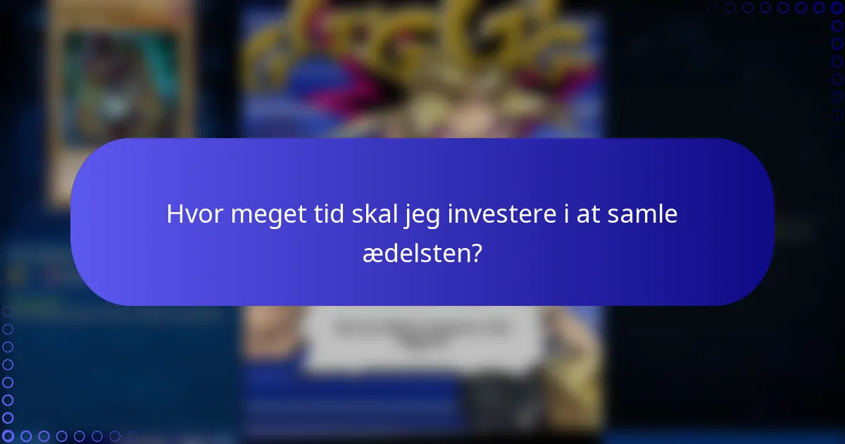 Hvor meget tid skal jeg investere i at samle ædelsten?