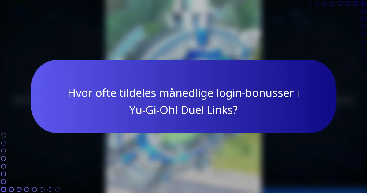 Hvor ofte tildeles månedlige login-bonusser i Yu-Gi-Oh! Duel Links?