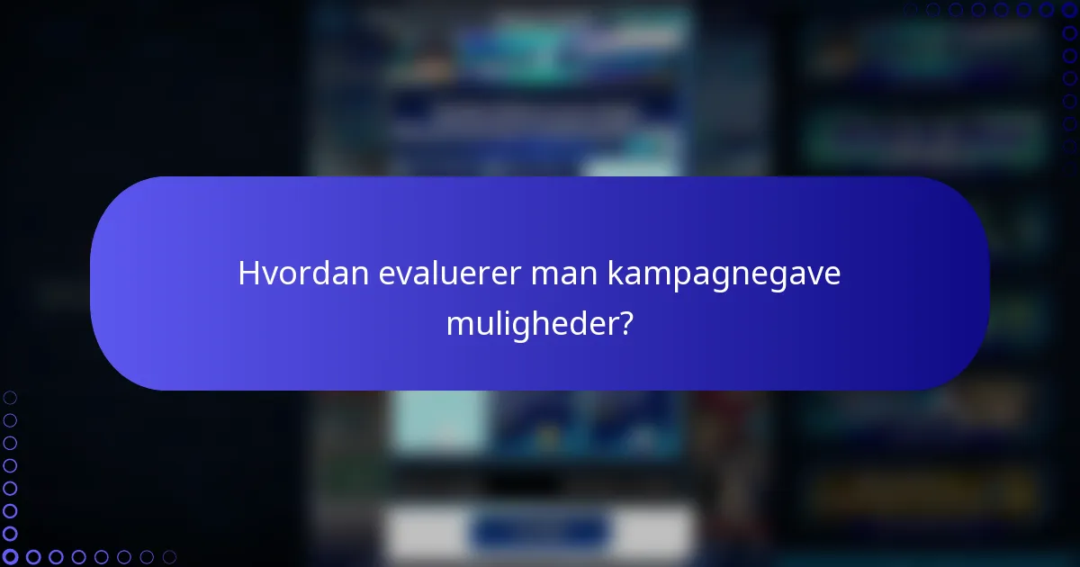 Hvordan evaluerer man kampagnegave muligheder?
