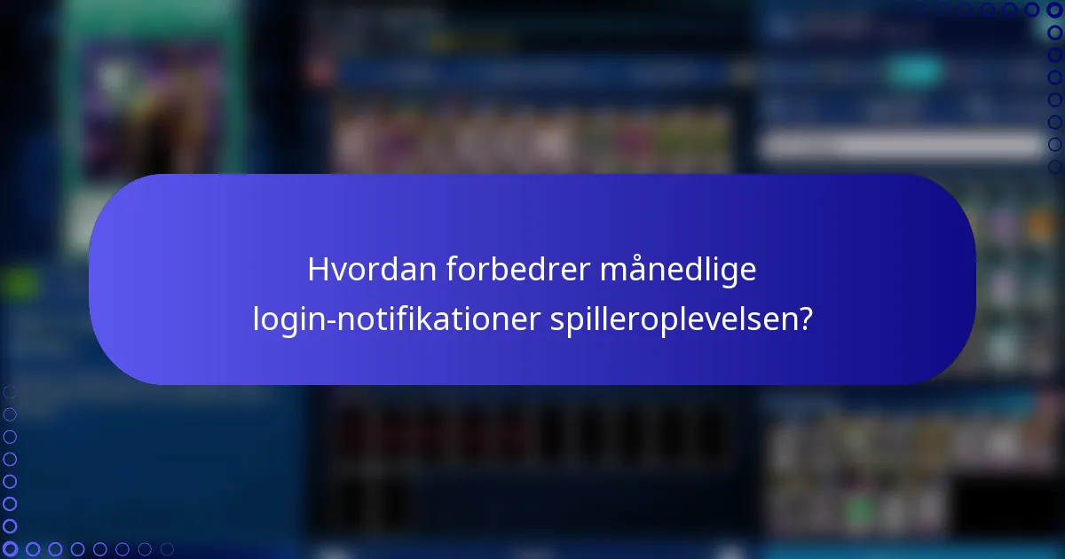 Hvordan forbedrer månedlige login-notifikationer spilleroplevelsen?