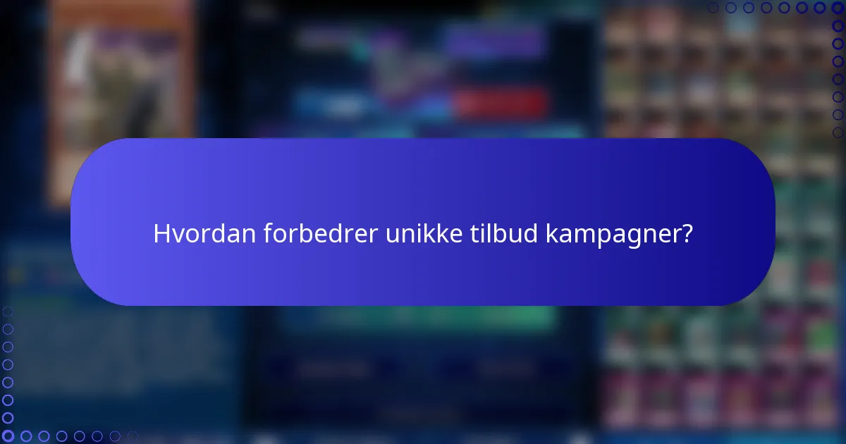 Hvordan forbedrer unikke tilbud kampagner?