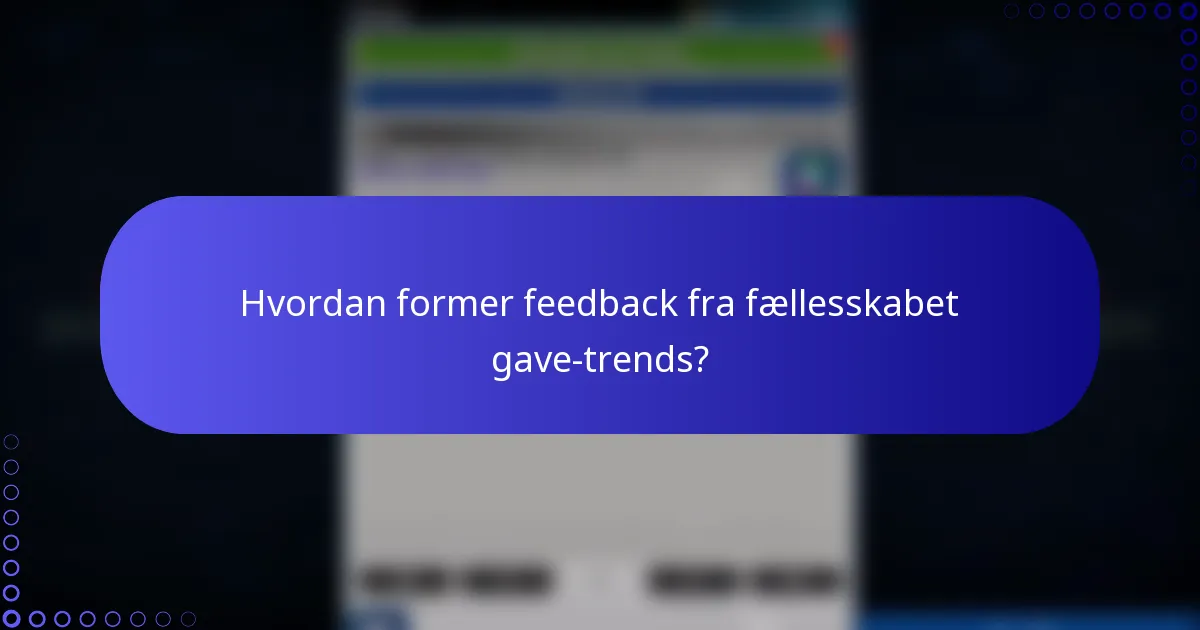 Hvordan former feedback fra fællesskabet gave-trends?
