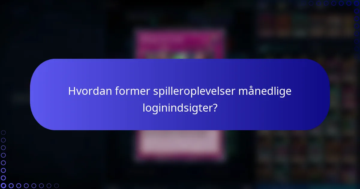 Hvordan former spilleroplevelser månedlige loginindsigter?