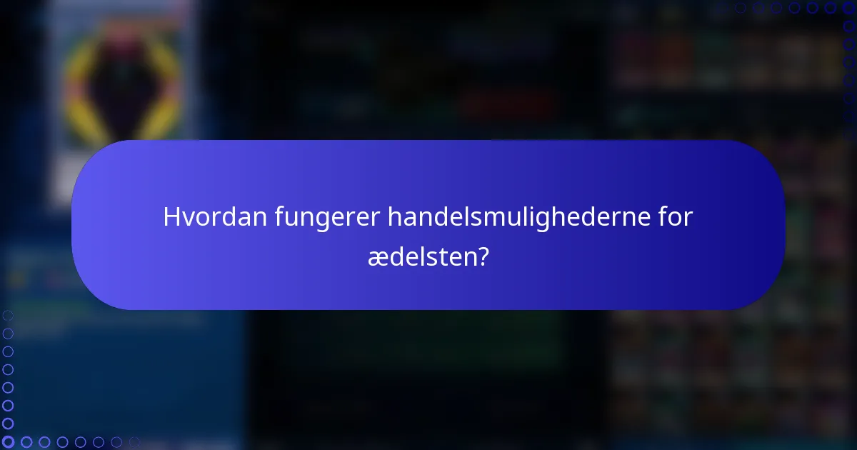 Hvordan fungerer handelsmulighederne for ædelsten?