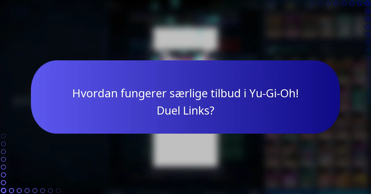 Hvordan fungerer særlige tilbud i Yu-Gi-Oh! Duel Links?