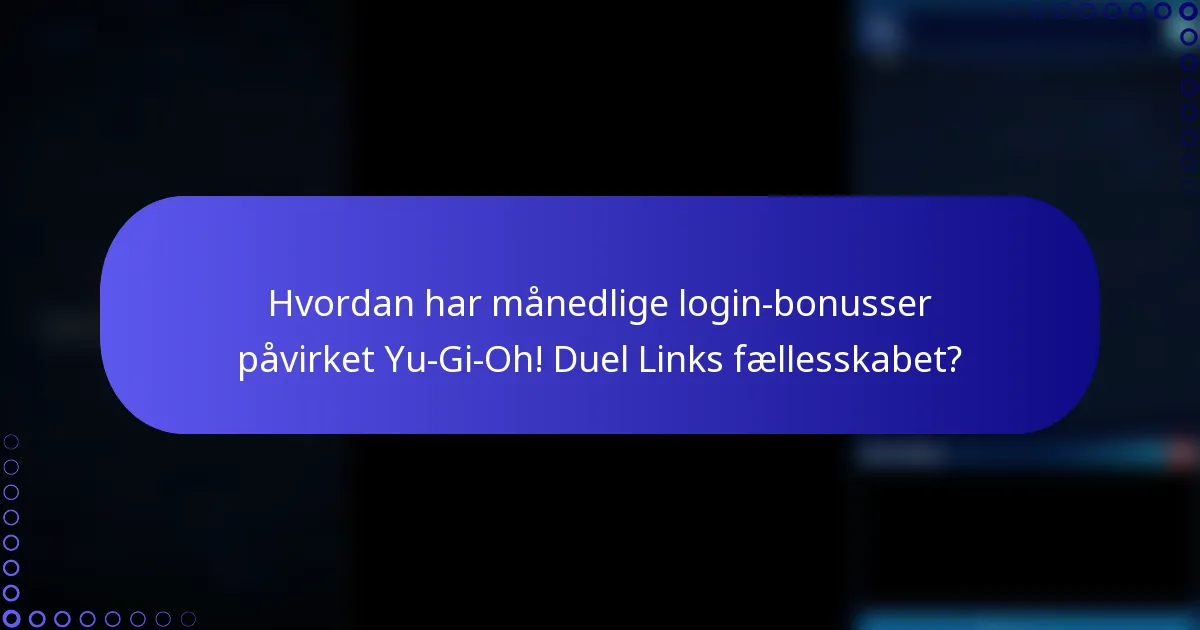 Hvordan har månedlige login-bonusser påvirket Yu-Gi-Oh! Duel Links fællesskabet?