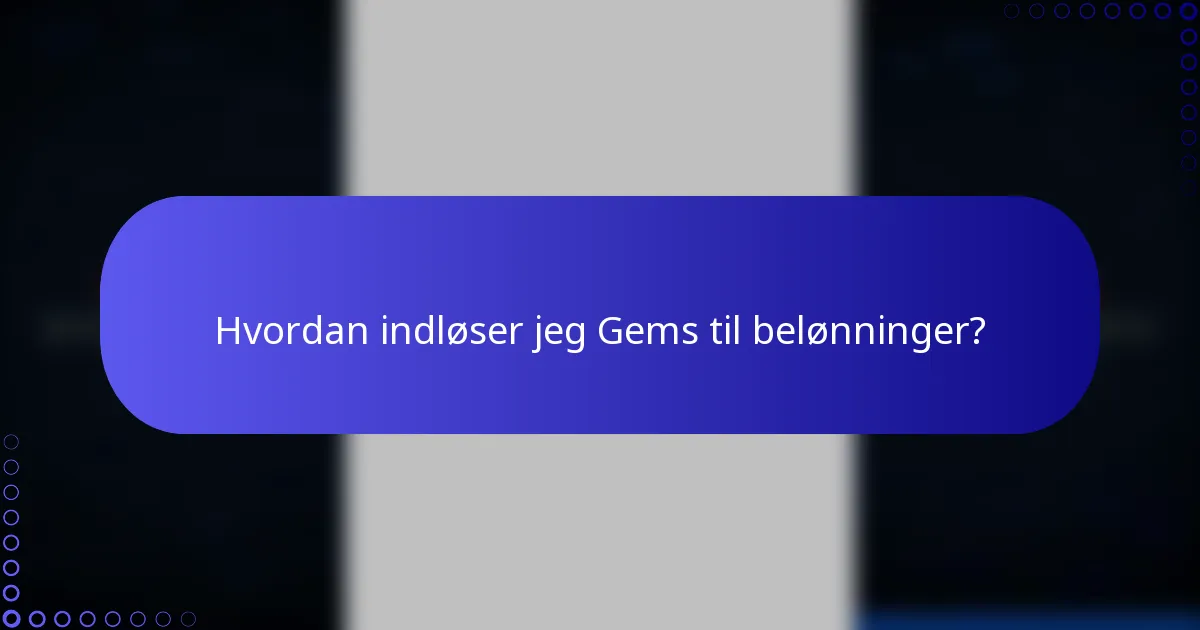 Hvordan indløser jeg Gems til belønninger?