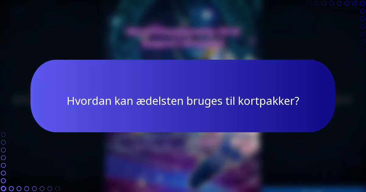 Hvordan kan ædelsten bruges til kortpakker?