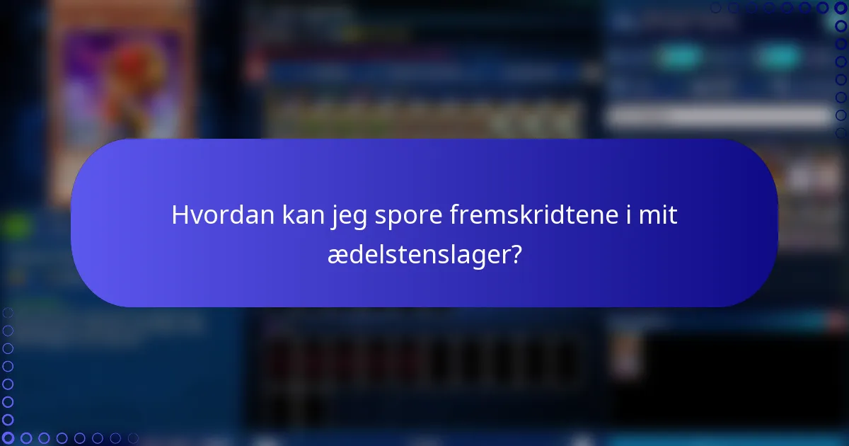 Hvordan kan jeg spore fremskridtene i mit ædelstenslager?