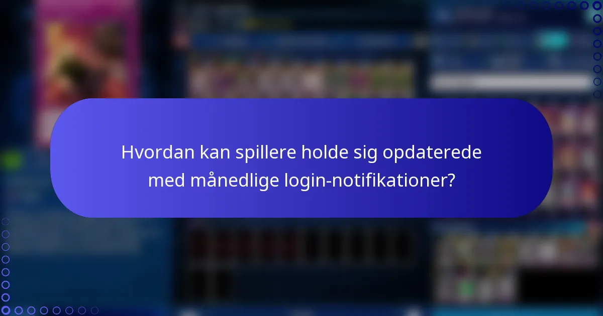 Hvordan kan spillere holde sig opdaterede med månedlige login-notifikationer?