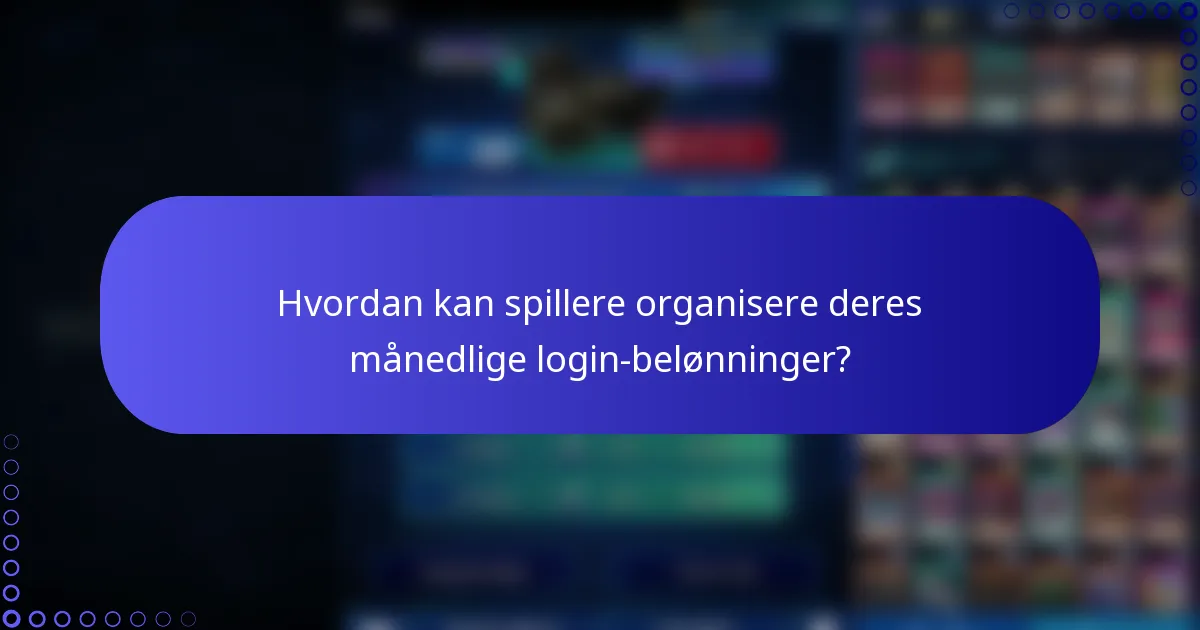 Hvordan kan spillere organisere deres månedlige login-belønninger?