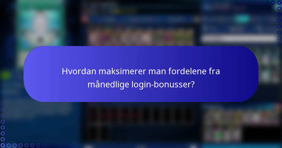 Hvordan maksimerer man fordelene fra månedlige login-bonusser?
