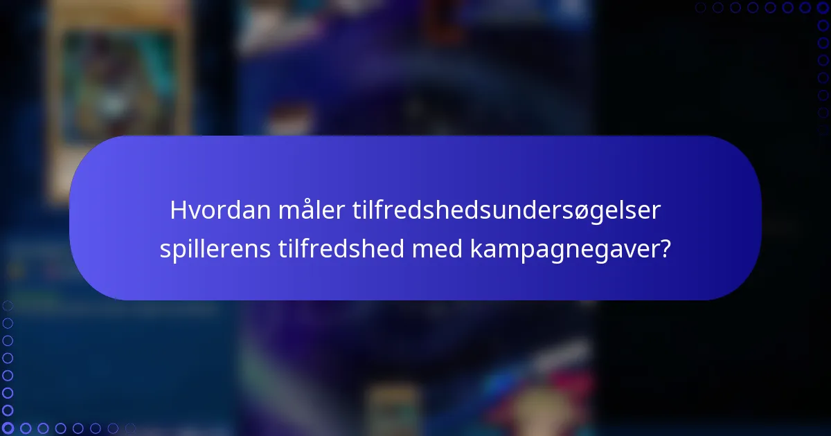 Hvordan måler tilfredshedsundersøgelser spillerens tilfredshed med kampagnegaver?