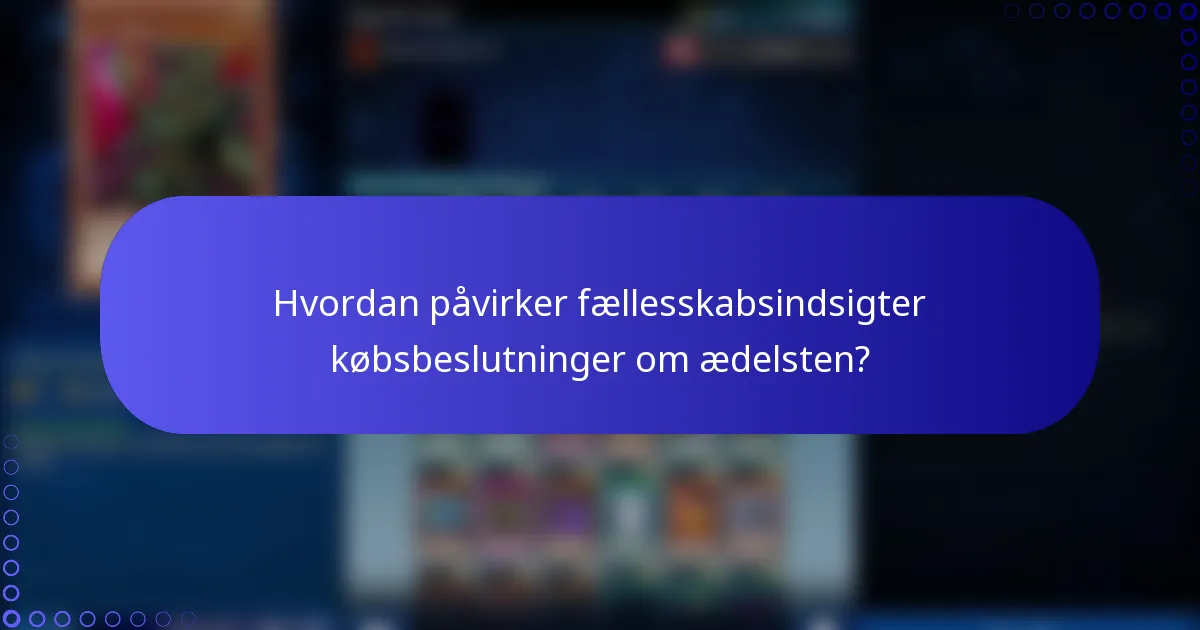 Hvordan påvirker fællesskabsindsigter købsbeslutninger om ædelsten?
