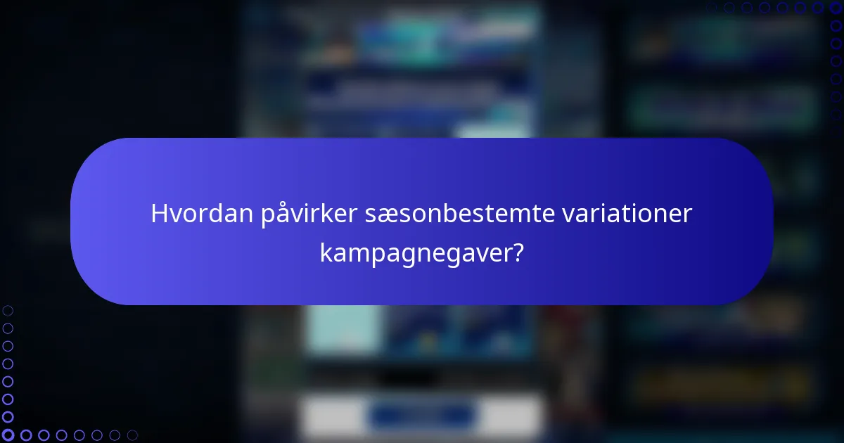 Hvordan påvirker sæsonbestemte variationer kampagnegaver?