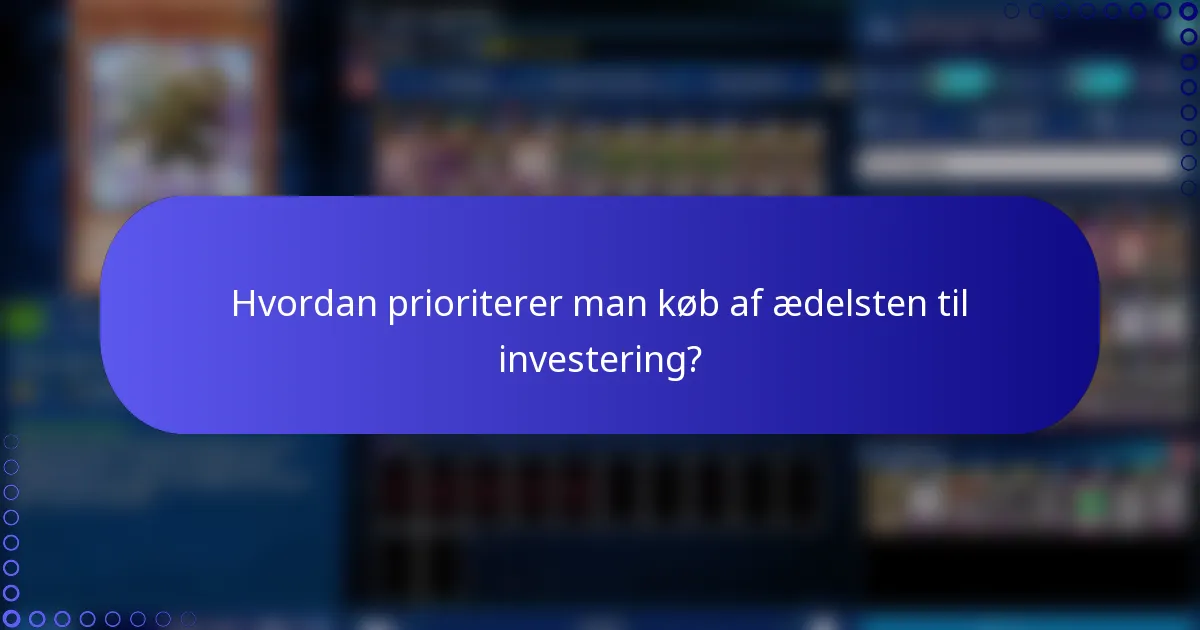 Hvordan prioriterer man køb af ædelsten til investering?
